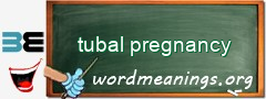 WordMeaning blackboard for tubal pregnancy